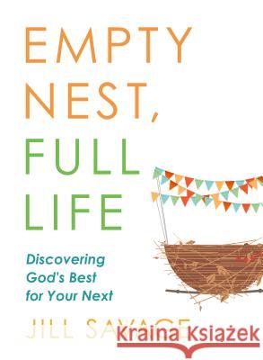 Empty Nest, Full Life: Discovering God's Best for Your Next