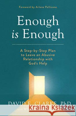 Enough Is Enough: A Step-By-Step Plan to Leave an Abusive Relationship with God's Help