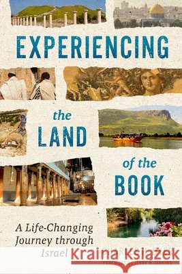 Experiencing the Land of the Book: A Life-Changing Journey Through Israel