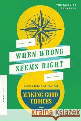 When Wrong Seems Right: A Kids Bible Study on Making Good Choices