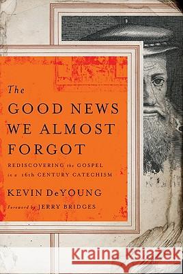 The Good News We Almost Forgot: Rediscovering the Gospel in a 16th Century Catechism