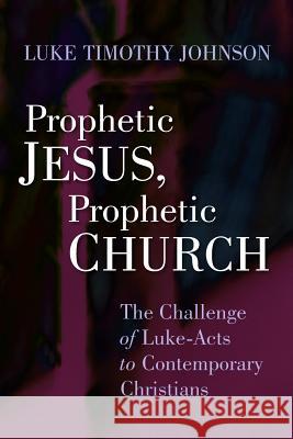 Prophetic Jesus, Prophetic Church: The Challenge of Luke-Acts to Contemporary Christians