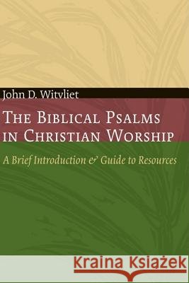 The Biblical Psalms in Christian Worship: A Brief Introduction and Guide to Resources