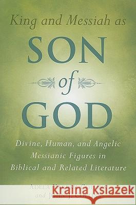 King and Messiah as Son of God: Divine, Human, and Angelic Messianic Figures in Biblical and Related Literature