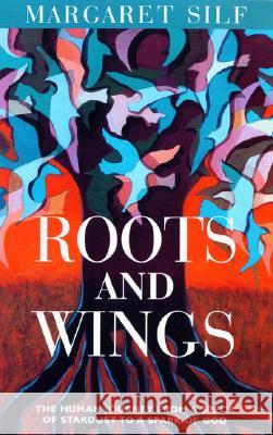 Roots and Wings: The Human Journey from a Speck of Stardust to a Spark of God