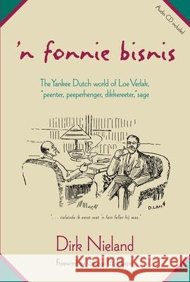 'N Fonnie Bisnis: The Yankee Dutch World of Loe Verlak, Peenter, Peeperhenger, Dikkereeter, Sage [With CD]