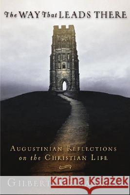 The Way That Leads There: Augustinian Reflections on the Christian Life