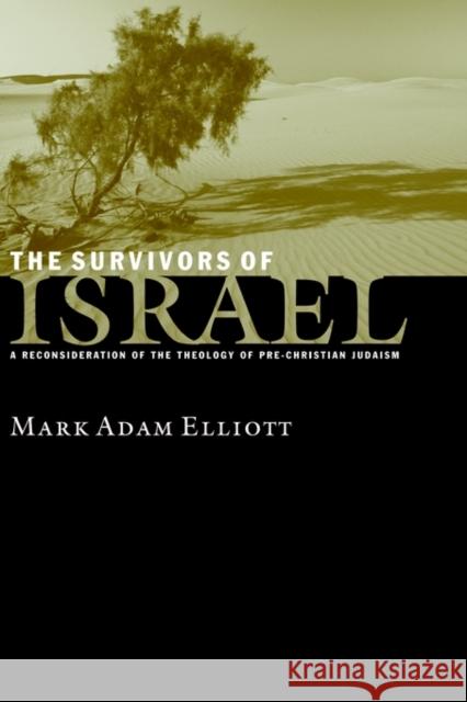 The Survivors of Israel: A Reconsideration of the Theology of Pre-Christian Judaism