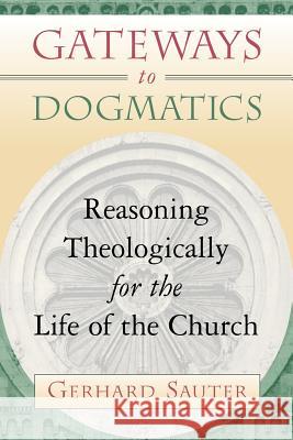 Gateways to Dogmatics: Reasoning Theologically for the Life of the Church