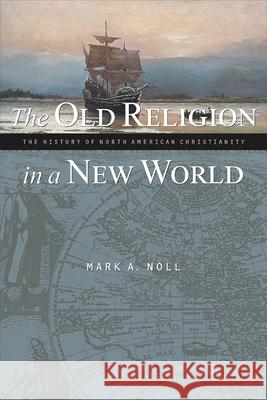 The Old Religion in a New World: The History of North American Christianity