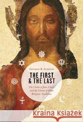 The First and the Last: The Claim of Jesus Christ and the Claims of Other Religious Traditions