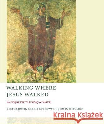 Walking Where Jesus Walked: Worship in Fourth-Century Jerusalem