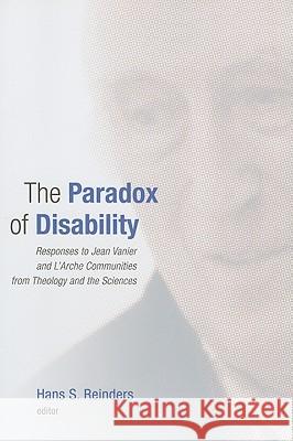 The Paradox of Disability: Responses to Jean Vanier and l'Arche Communities from Theology and the Sciences