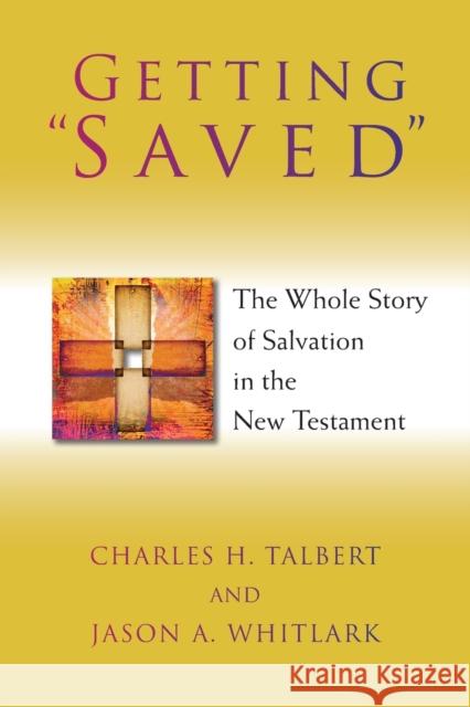 Getting Saved: The Whole Story of Salvation in the New Testament