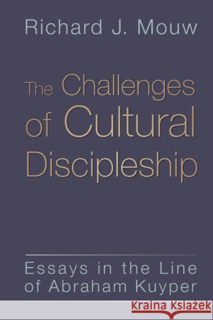 The Challenges of Cultural Discipleship: Essays in the Line of Abraham Kuyper