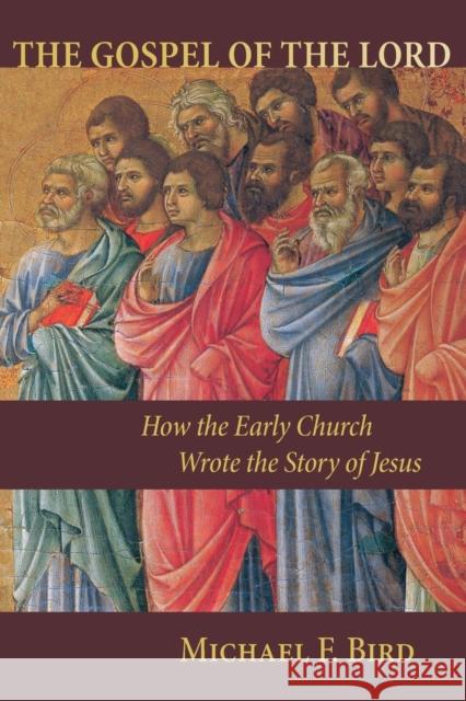 Gospel of the Lord: How the Early Church Wrote the Story of Jesus