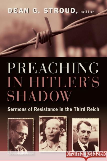 Preaching in Hitler's Shadow: Sermons of Resistance in the Third Reich