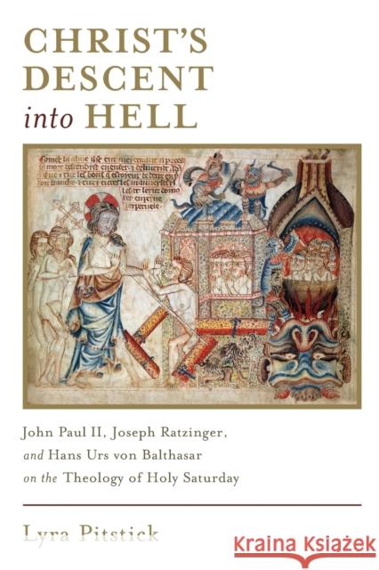Christ's Descent Into Hell: John Paul II, Joseph Ratzinger, and Hans Urs Von Balthasar on the Theology of Holy Saturday