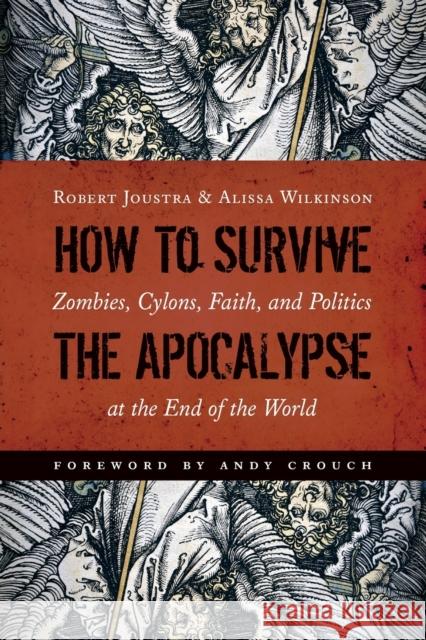 How to Survive the Apocalypse: Zombies, Cylons, Faith, and Politics at the End of the World