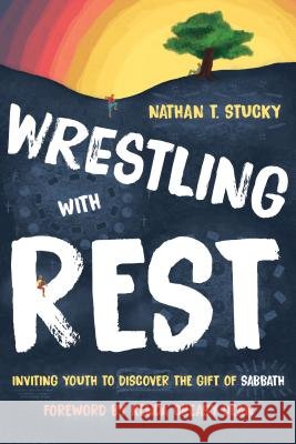 Wrestling with Rest: Inviting Youth to Discover the Gift of Sabbath
