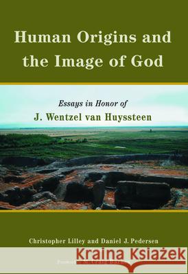 Human Origins and the Image of God: Essays in Honor of J. Wentzel Van Huyssteen