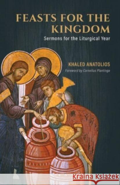 Feasts for the Kingdom: Sermons for the Liturgical Year