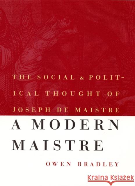A Modern Maistre: The Social and Political Thought of Joseph de Maistre