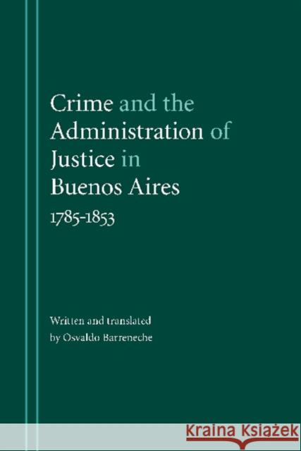 Crime and the Administration of Justice in Buenos Aires, 1785-1853