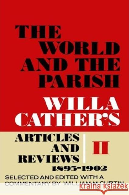 The World and the Parish, Volume 2: Willa Cather's Articles and Reviews, 1893-1902