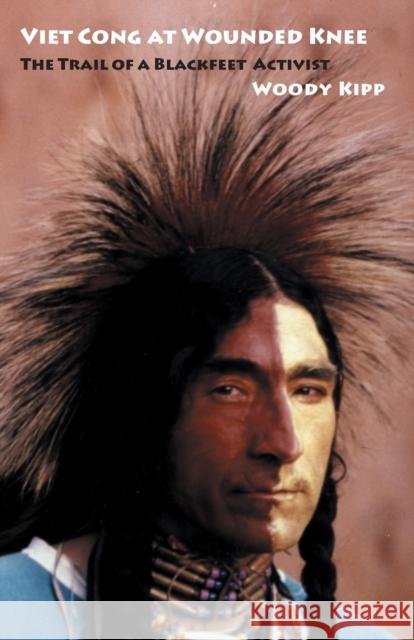 Viet Cong at Wounded Knee: The Trail of a Blackfeet Activist