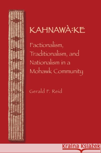 Kahnawa: Ke: Factionalism, Traditionalism, and Nationalism in a Mohawk Community