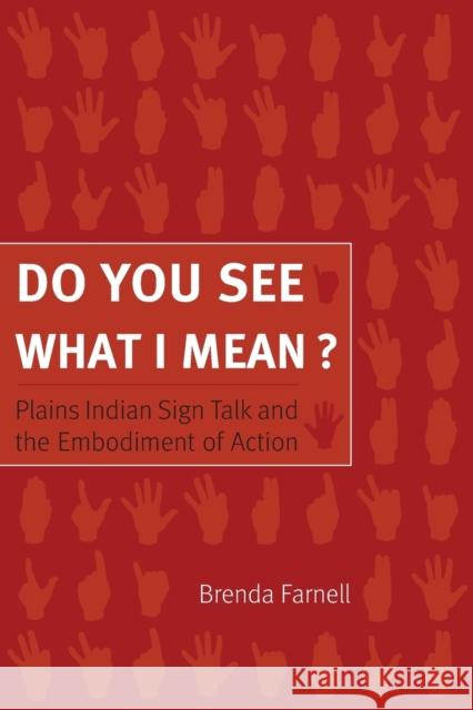 Do You See What I Mean?: Plains Indian Sign Talk and the Embodiment of Action