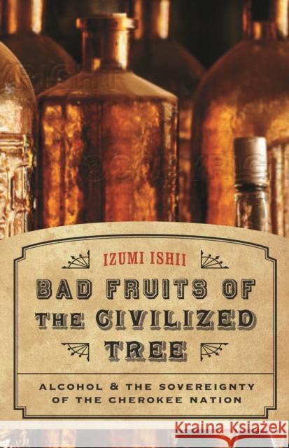 Bad Fruits of the Civilized Tree: Alcohol & the Sovereignty of the Cherokee Nation