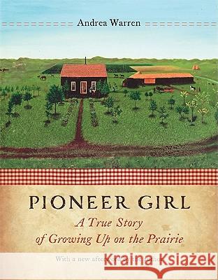 Pioneer Girl: A True Story of Growing Up on the Prairie