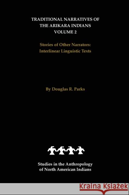 Traditional Narratives of the Arikara Indians, Volume 2: Stories of Other Narrators