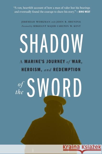 Shadow of the Sword: A Marine's Journey of War, Heroism, and Redemption