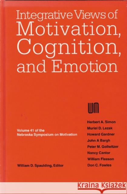 Nebraska Symposium on Motivation, 1993, Volume 41: Integrative Views of Motivation, Cognition, and Emotion