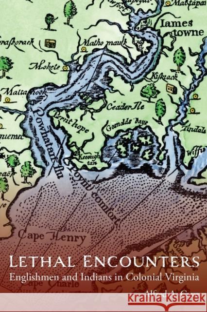 Lethal Encounters: Englishmen and Indians in Colonial Virginia