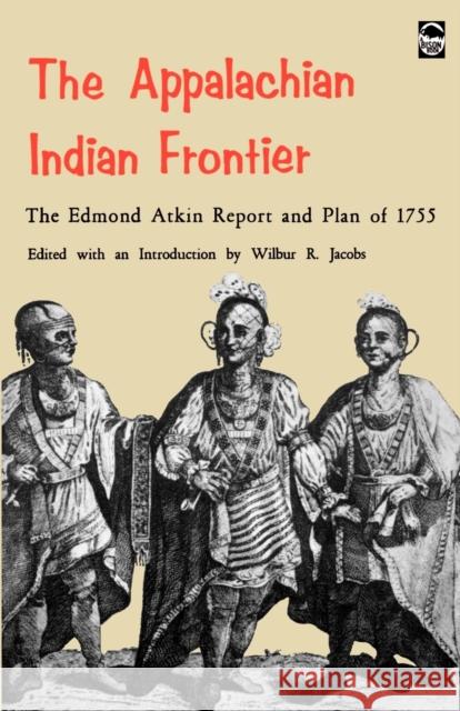 The Appalachian Indian Frontier: Edmond Atkin Report and Plan of 1755