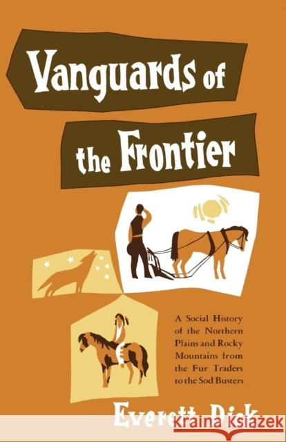 Vanguards of the Frontier: A Social History of the Northern Plains and Rocky Mountains from the Fur Traders to the Sod Busters