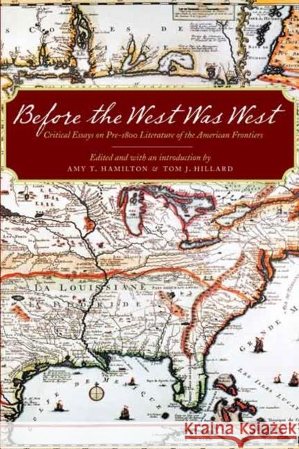 Before the West Was West: Critical Essays on Pre-1800 Literature of the American Frontiers