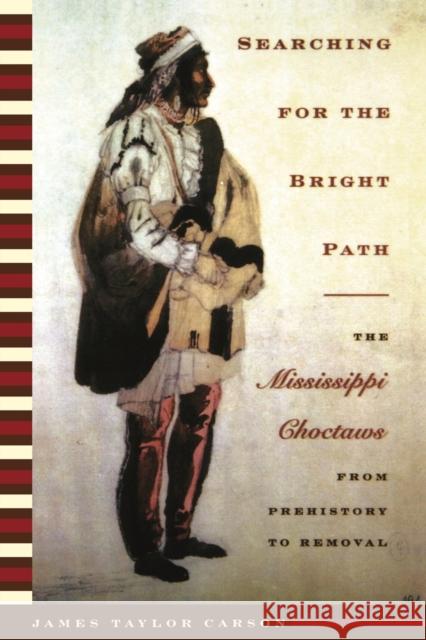 Searching for the Bright Path: The Mississippi Choctaws from Prehistory to Removal