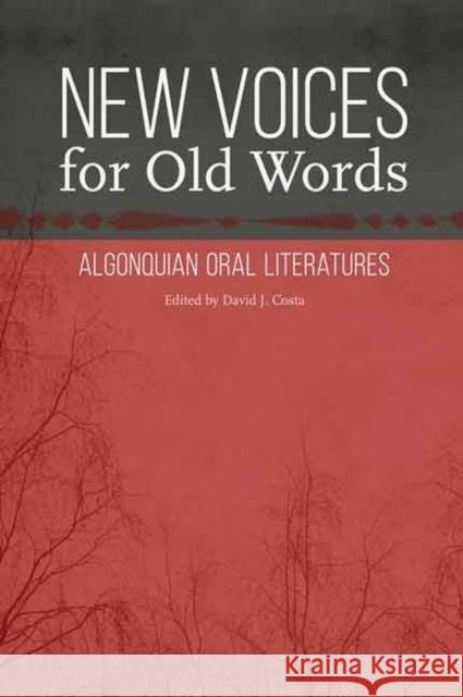 New Voices for Old Words: Algonquian Oral Literatures