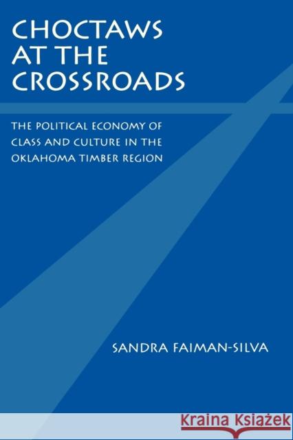 Choctaws at the Crossroads: The Political Economy of Class and Culture in the Oklahoma Timber Region