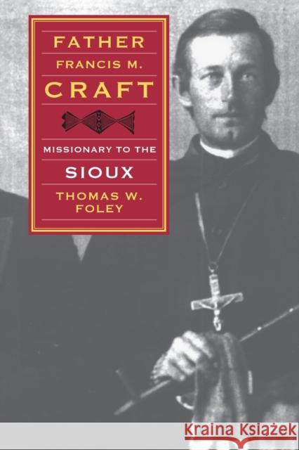 Father Francis M. Craft: Missionary to the Sioux