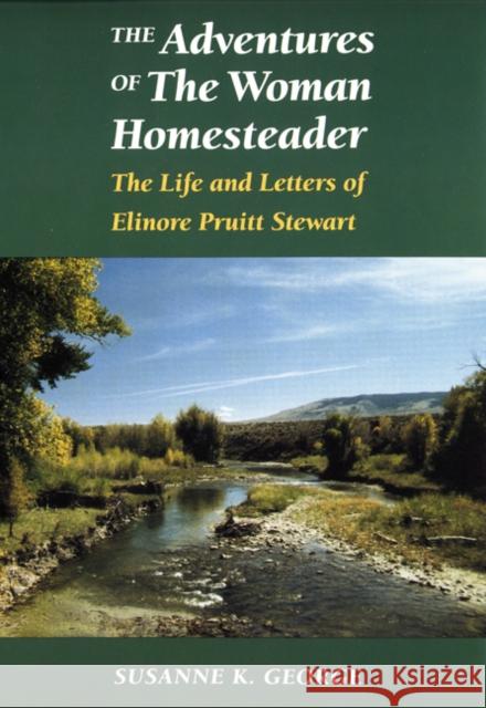 The Adventures of the Woman Homesteader: The Life and Letters of Elinore Pruitt Stewart