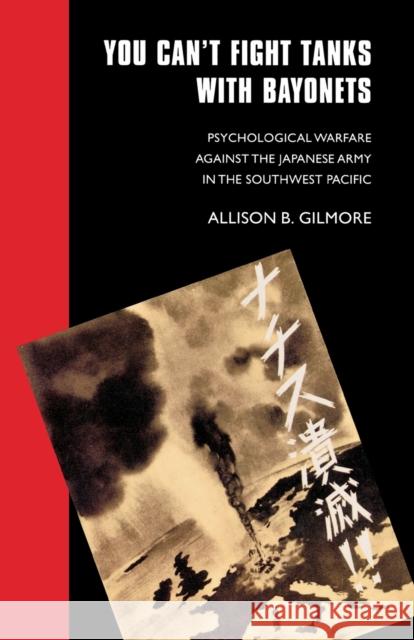 You Can't Fight Tanks with Bayonets: Psychological Warfare against the Japanese Army in the Southwest Pacific