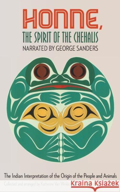 Honne, the Spirit of the Chehalis: The Indian Interpretation of the Origin of the People and Animals