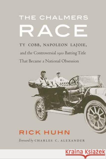 The Chalmers Race: Ty Cobb, Napoleon Lajoie, and the Controversial 1910 Batting Title That Became a National Obsession