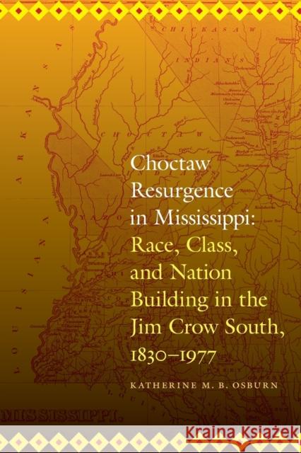 Choctaw Resurgence in Mississippi: Race, Class, and Nation Building in the Jim Crow South, 1830-1977